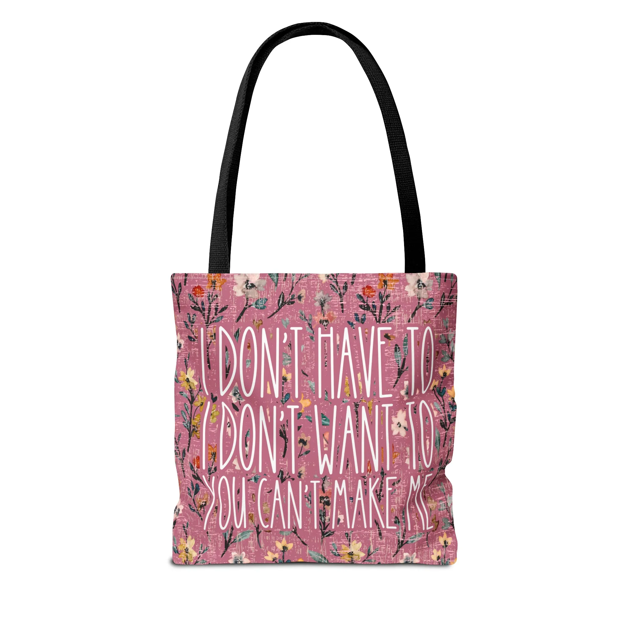 Women's Small Tote Bag with 'I don't have, I don't want to, You can't make me'