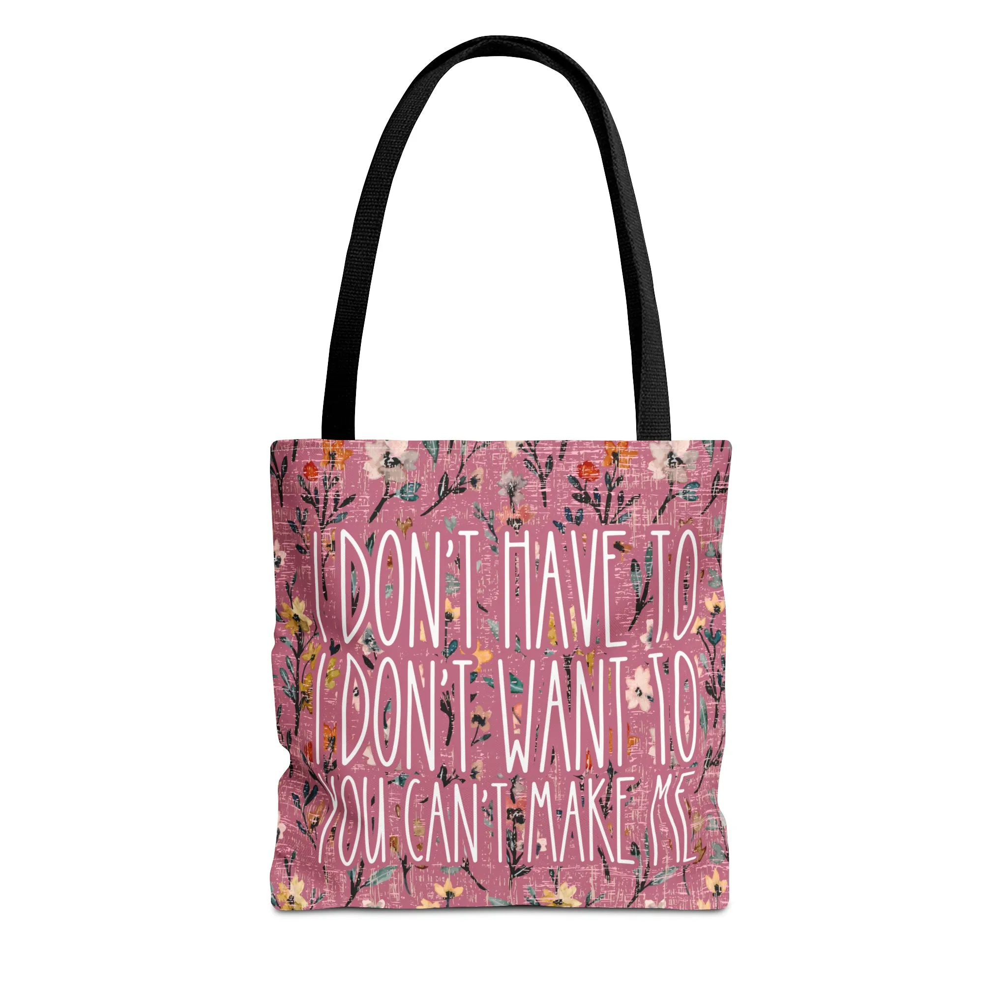 Women's Small Tote Bag with 'I don't have, I don't want to, You can't make me'